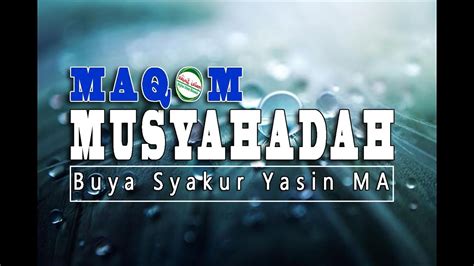 INILAH MAQOM MUSYAHADAH! Buya Syakur Yasin MA 131 - YouTube