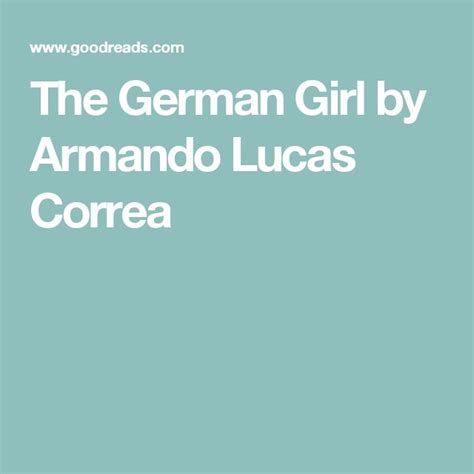 The German Girl By Armando Lucas Correa German Girl Book Girl German