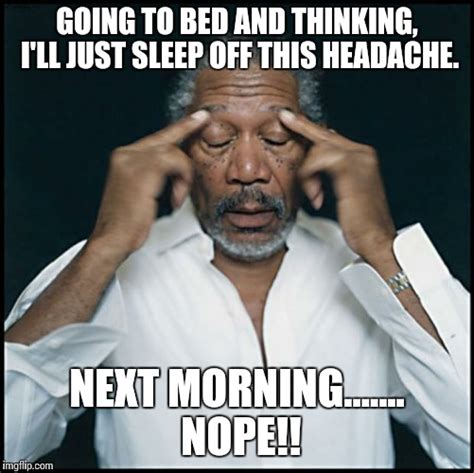 Morgan Freeman Headache Imgflip