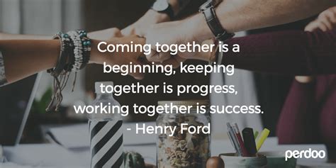 Coming together is a beginning; 17 powerful team building quotes