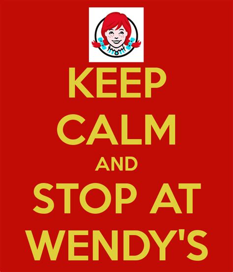 Keep Calm And Stop At Wendys Keep Calm Memorable Quotes How To