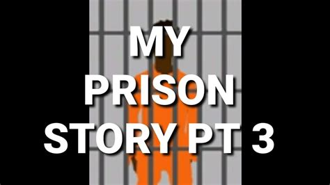 my prison story part 3 youtube