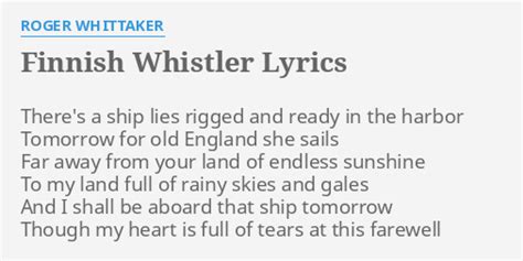 Finnish Whistler Lyrics By Roger Whittaker Theres A Ship Lies