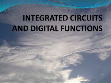 Integrated Circuits And Digital Functions Ppt