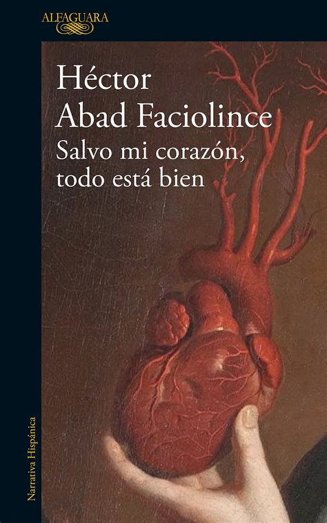 Salvo Mi Corazón Todo Está Bien By Héctor Abad Faciolince