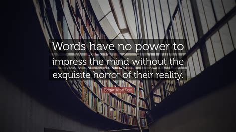 Edgar Allan Poe Quote Words Have No Power To Impress The Mind Without