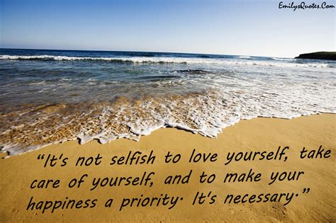Its Not Selfish To Love Yourself Take Care Of Yourself And To Make Your Happiness A Priority