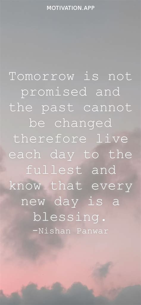 Tomorrow Is Not Promised And The Past Cannot Be Changed Therefore Live