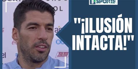 La IlusiÓn De Luis Suárez Por Jugar El Mundial De Qatar Con La Selección Uruguaya Tj Sports