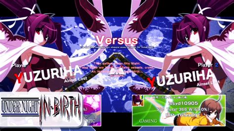 Okosamag Yuzuriha Vs Issyd10905 Yuzuriha Under Night In Birth Exe Late Gameplay Youtube