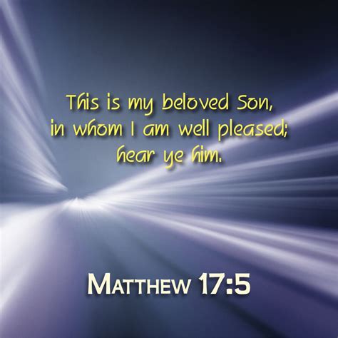 Matthew 175 This Is My Beloved Son In Whom I Am Well Pleased Hear Ye