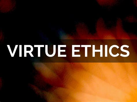 Virtue Ethics By Erica Burwell
