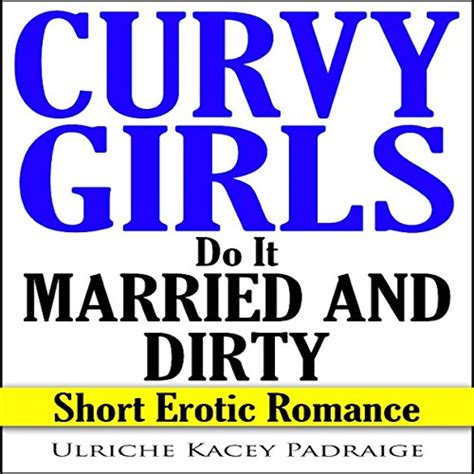 Amazon Curvy Girls Do It Married And Dirty Short Erotic Romance