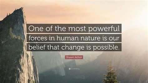 Shawn Achor Quote “one Of The Most Powerful Forces In Human Nature Is