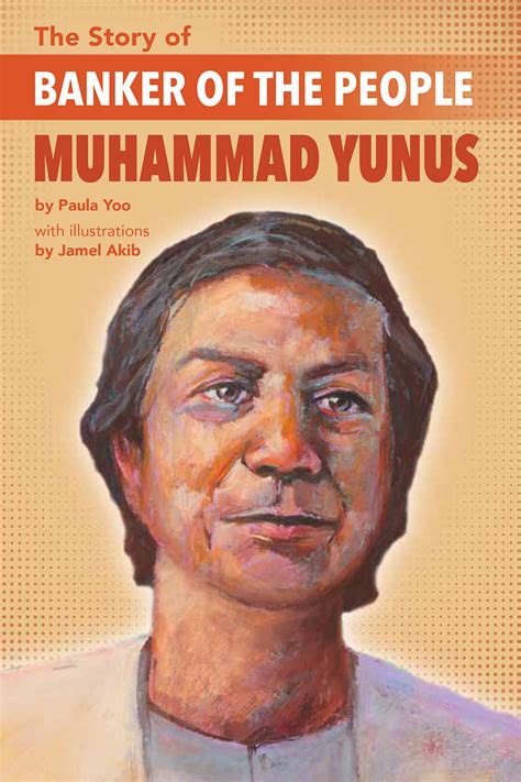 The Story Of Banker Of The People Muhammad Yunus By Paula Yoo