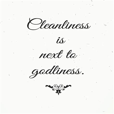 Cleanliness Is Next To Godliness Quote Captions Quotes