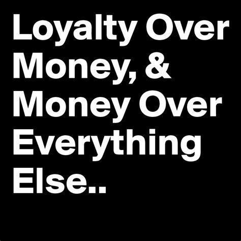 loyalty over money and money over everything else post by motorcitymo on boldomatic