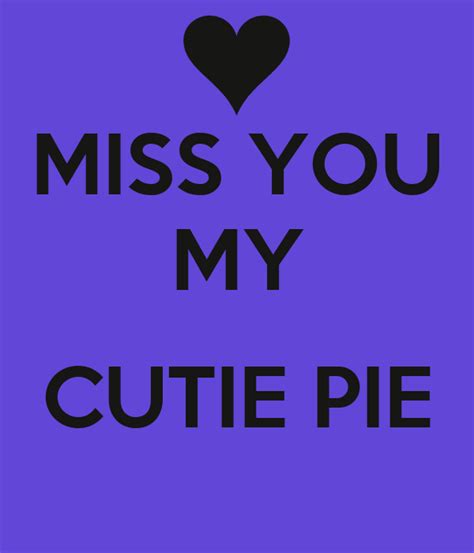 Miss You My Cutie Pie Poster Aks Keep Calm O Matic