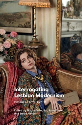Interrogating Lesbian Modernism Histories Forms Genres By Unknown