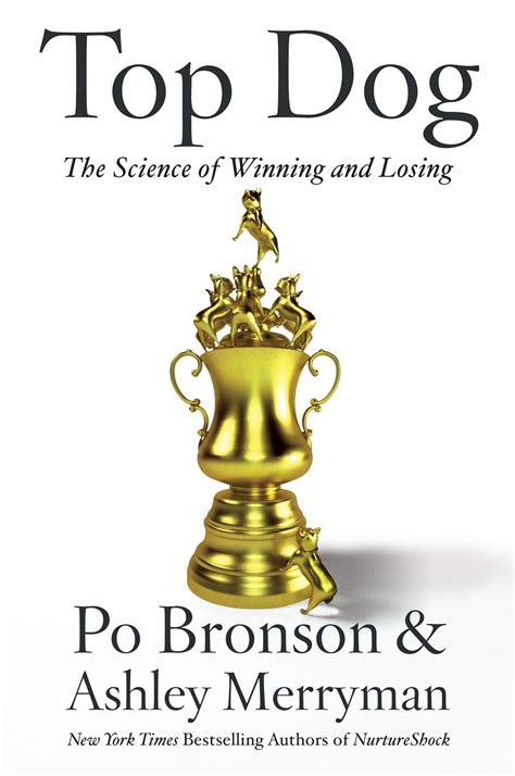 ‘top Dog The Science Of Winning And Losing By Po Bronson And Ashley