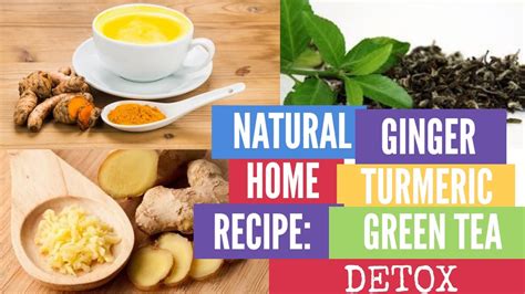 Natural Home Recipe Ginger With Turmeric And Green Tea Detox