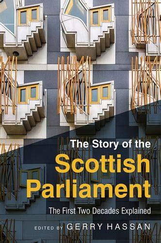 The Story Of The Scottish Parliament Reflections On The First Two Decades By Gerry Hassan
