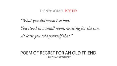 Read Poem Of Regret For An Old Friend Meghan Orourke Latest In
