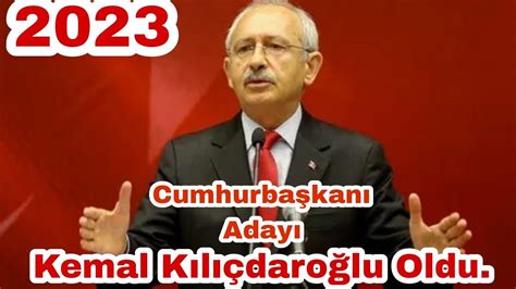 6 Lı Masanın 2023 Cumhurbaşkanı Adayı Kemal Kılıçdaroğlu Oldu Youtube