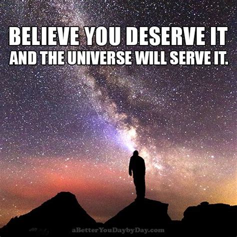 Believe You Deserve It And The Universe Will Serve It Loa