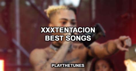 Best XXXTentacion Songs Ever List