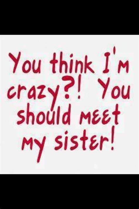 I Love All My Crazy Sisters Sister Quotes Funny Sister Quotes Sisters Quotes