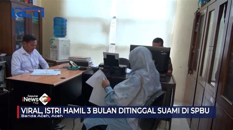 Viral Istri Hamil 3 Bulan Ditinggal Suami Di Spbu Aceh