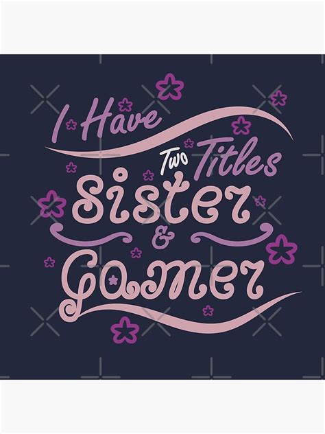 I Have Two Titles Sister And Gamer 3 Poster For Sale By Crystarowz Redbubble