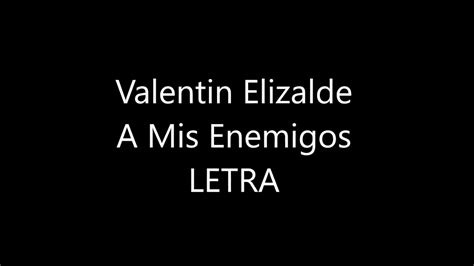 Valentin Elizalde A Mis Enemigos Letra Youtube Music