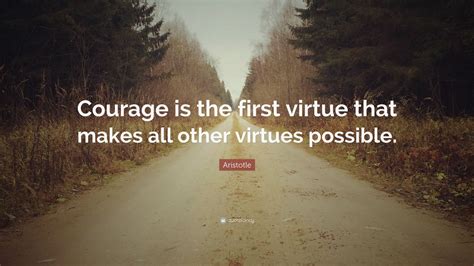 Aristotle Quote “courage Is The First Virtue That Makes All Other