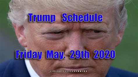 President Trumps Schedule Friday May 29th 2020 Youtube