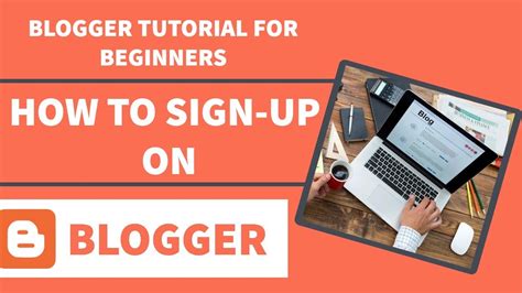 Blogger Tutorial For Beginners How To Start A Blog How To Sign Up