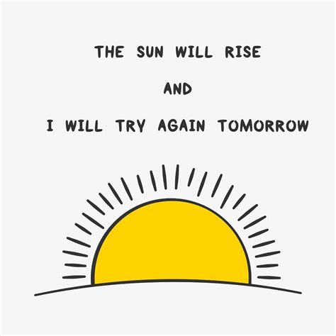 The Sun Will Rise And I Will Try Again Tomorrow Illustration Its Been