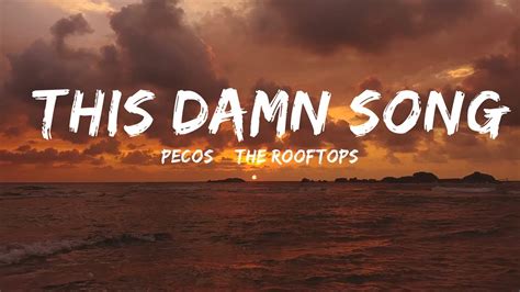 Pecos And The Rooftops This Damn Song Lyrics 25min Top Version Youtube