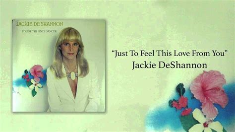 Jackie Deshannon Just To Feel This Love From You Youtube