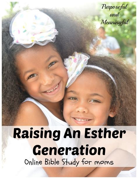 Raising An Esther Generation Purposeful And Meaningful