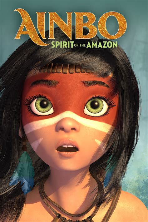 Ainbo Spirit Of The Amazon Posters The Movie Database Tmdb