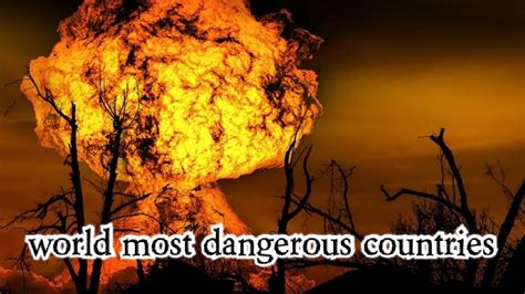 World Most Dangerous Countries Top 10 Most Dangerous Countries World