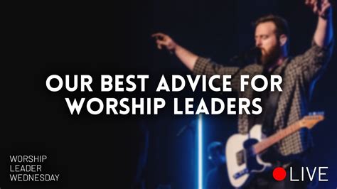 Our Best Advice For Worship Leaders Worship Leader Wednesday Live
