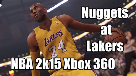 Nba 2k15 Xbox 360 Denver Nuggets Vs Los Angeles Lakers Gameplay 1080p
