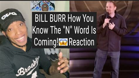 Bill Burr How You Know The N Word Is Coming First Reaction Youtube