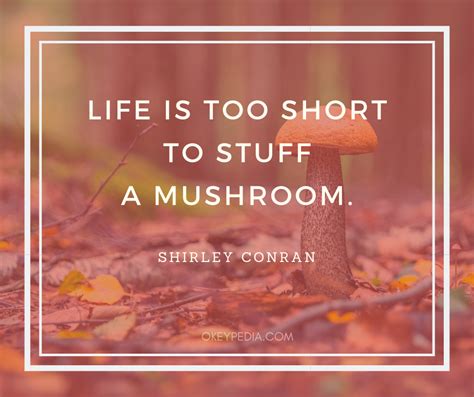 Check spelling or type a new query. 47 Mushroom Quotes and Sayings