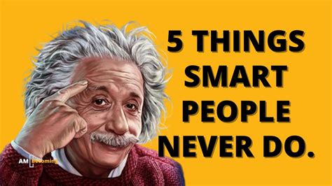 5 Things Smart People Never Do Are You Guilty Of These 5 Errors Am