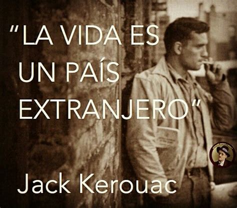 La Vida Para Jack Kerouac Frasesliterarias Literatura Frases