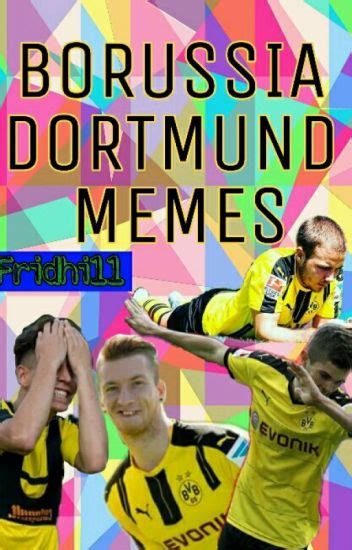 Borussia Dortmund Memes 2213 Wattpad